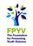 The Foundation for Preventing Youth Violence (FPYV)
